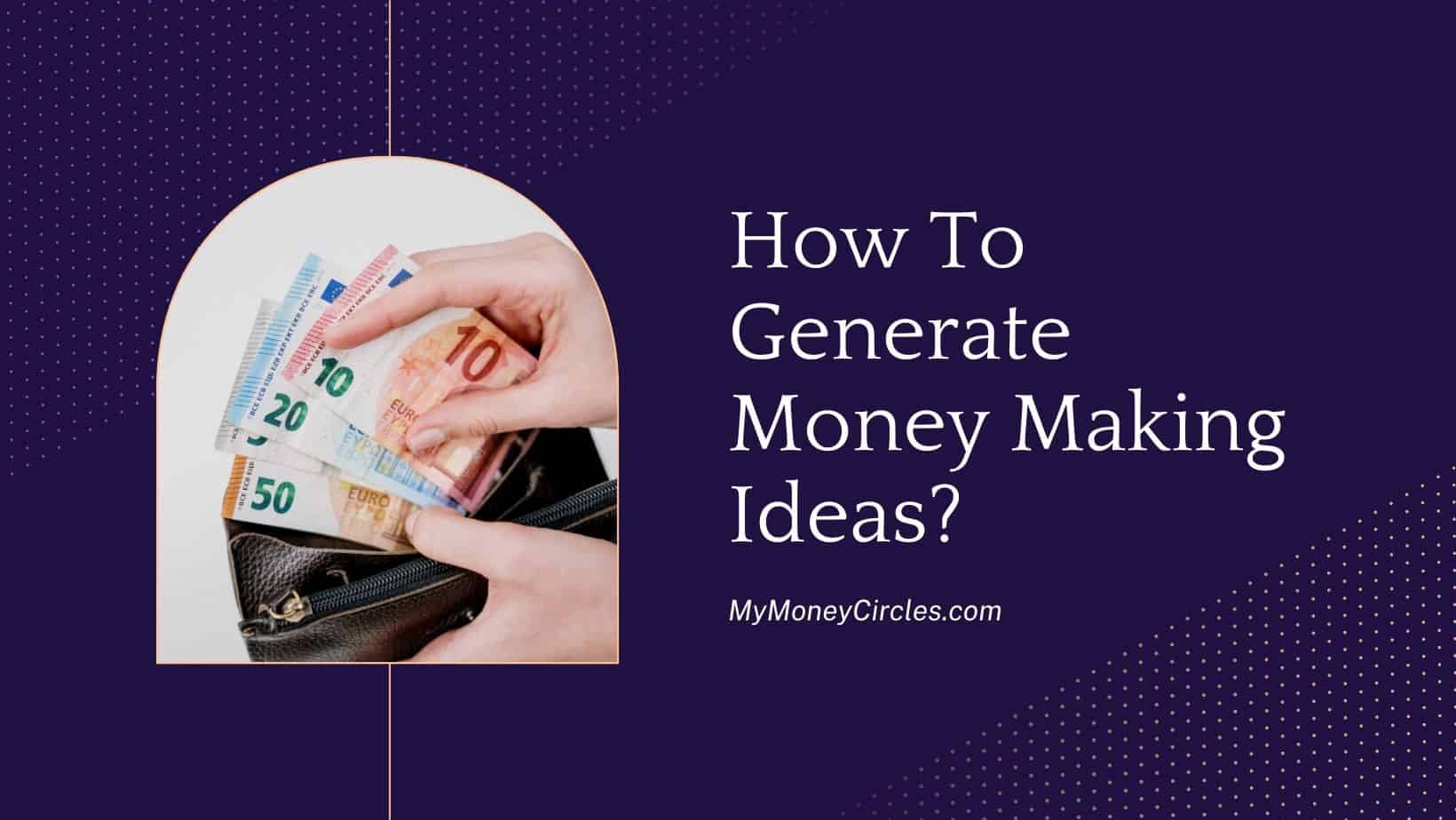 how to generate money making ideas