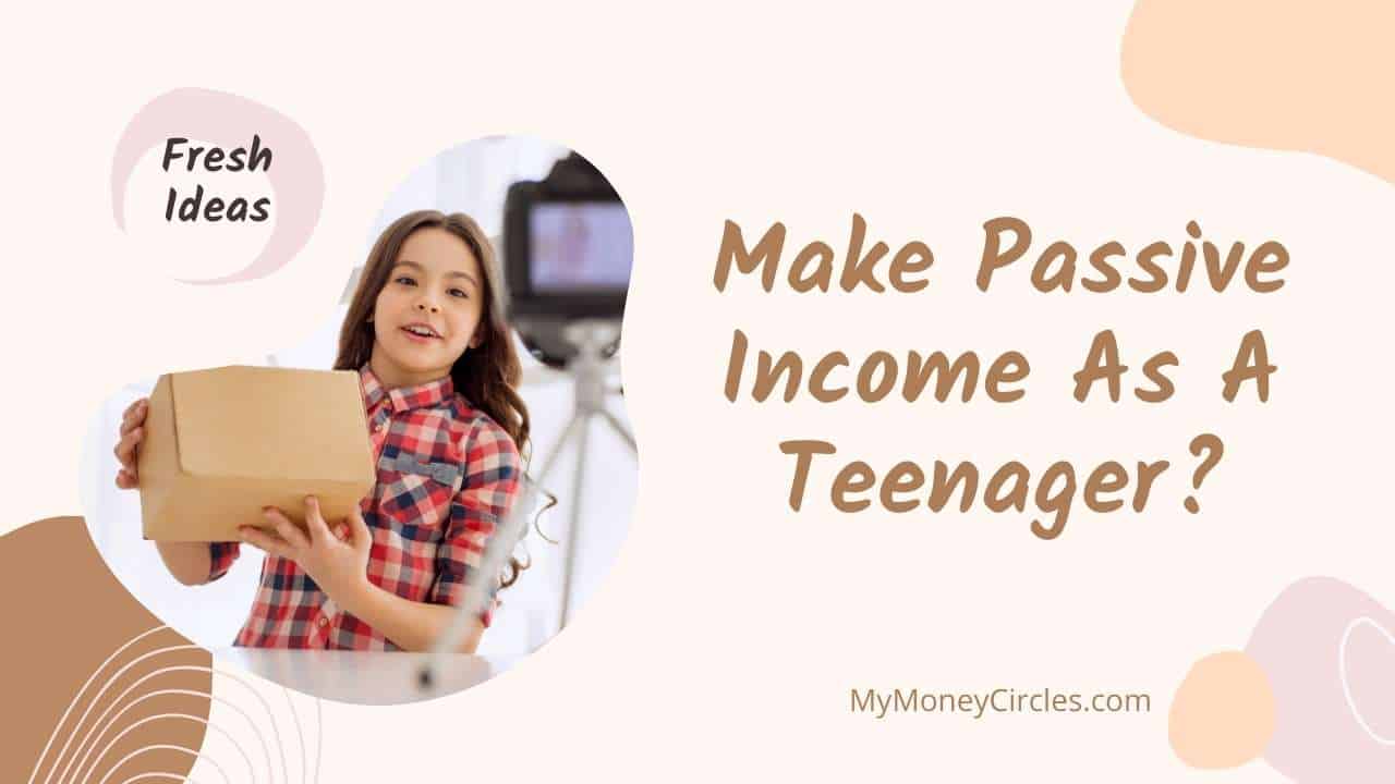 how to make passive income as a teen