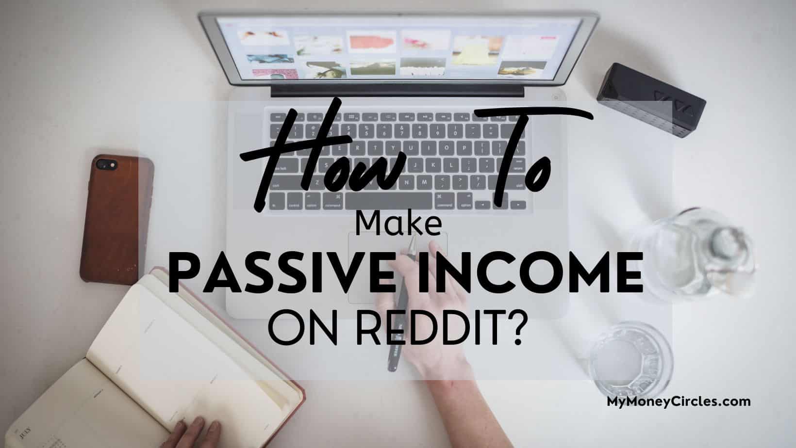 How To Make Passive Reddit? My Money Circles